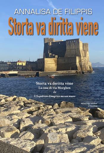 Storta va diritta viene. Storta va deritta vène. La casa di via Morghen - Annalisa De Filippis - Libro Alcheringa 2023, Le ossidiane | libraccio.click