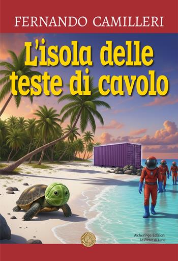 L'isola delle teste di cavolo - Fernando Camilleri - Libro Alcheringa 2025, Le pietre di luna | libraccio.click