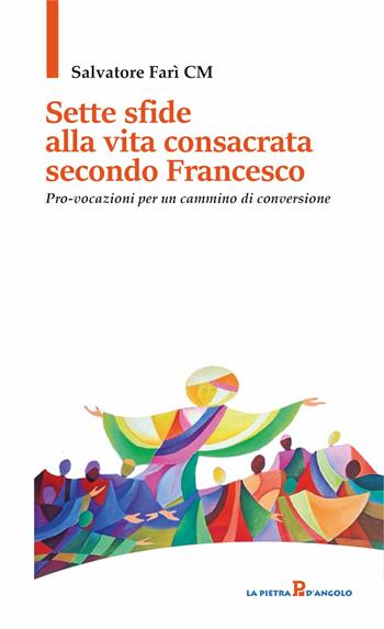 Sette sfide alla vita consacrata secondo Francesco. Pro-vocazioni per un cammino di conversione - Salvatore Farì - Libro OasiApp La Pietra d'Angolo 2024 | libraccio.click