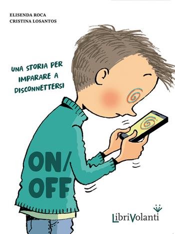 On-off. Una storia per imparare a disconnettersi - Elisenda Roca - Libro LibriVolanti 2023 | libraccio.click
