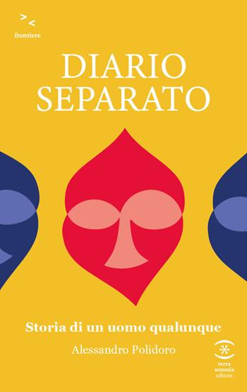 Diario separato. Storia di un uomo qualunque - Alessandro Polidoro - Libro Terra Somnia Editore 2023, Frontiere | libraccio.click