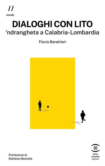 Dialoghi con Lito. 'ndrangheta a Calabria-Lombardia - Flavio Barattieri - Libro Terra Somnia Editore 2024, Strade | libraccio.click