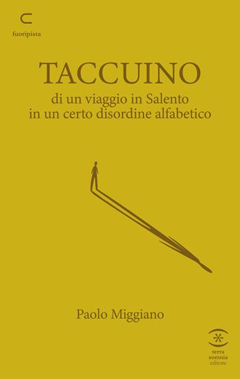 Taccuino di un viaggio in Salento in un certo disordine alfabetico - Paolo Miggiano - Libro Terra Somnia Editore 2026 | libraccio.click
