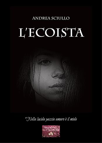 L'Ecoista. «Nella lucida pazzia amaro è il miele» - Andrea Sciullo - Libro VJ Edizioni 2023, Parole nuove | libraccio.click