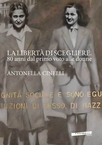 La libertà di scegliere. 80 anni dal primo voto alle donne. Antonella Cinelli. Ediz. illustrata  - Libro Extempora 2026 | libraccio.click