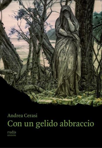 Con un gelido abbraccio - Andrea Cerasi - Libro Rudis Edizioni 2023 | libraccio.click