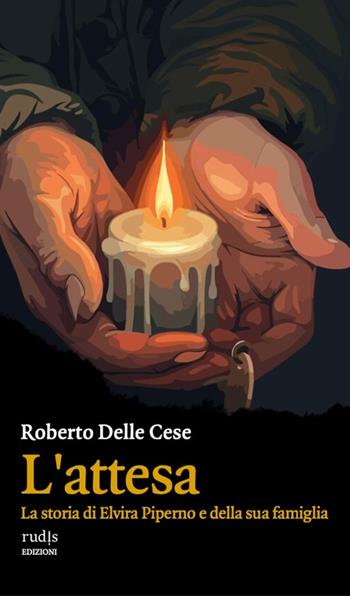 L'attesa. La storia di Elvira Piperno e della sua famiglia - Roberto Delle Cese - Libro Rudis Edizioni 2025 | libraccio.click