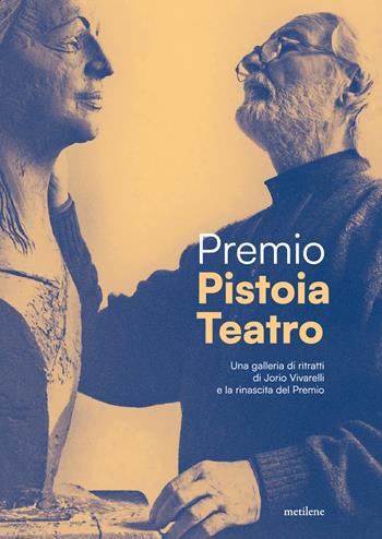 Premio Pistoia Teatro. Dai ritratti di Vivarelli alla rinascita del premio  - Libro Metilene 2026 | libraccio.click
