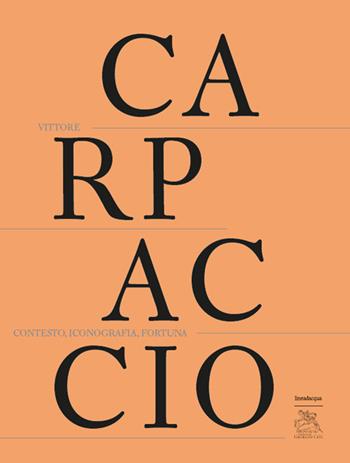 Vittore Carpaccio. Contesto, iconografia, fortuna  - Libro Lineadacqua 2025 | libraccio.click