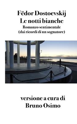 Notti bianche. Romanzo sentimentale (dai ricordi di un sognatore) - Fëdor Dostoevskij - Libro Osimo Bruno 2026 | libraccio.click