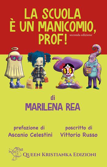 La scuola è un manicomio, prof! Ediz. ampliata - Marilena Rea - Libro Queen Kristianka 2024 | libraccio.click
