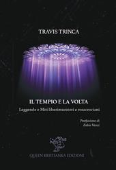 Il tempio e la volta. Leggende e miti liberimuratori e rosacrociani