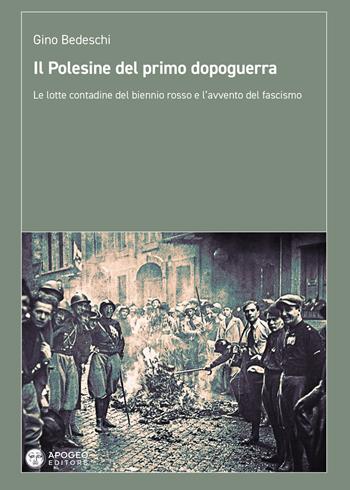 Il Polesine del primo dopoguerra. Le lotte contadine del biennio rosso e l'avvento del fascismo - Gino Bedeschi - Libro Apogeo Editore 2024, Le radici | libraccio.click