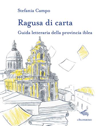 Ragusa di carta. Guida letteraria della provincia iblea - Stefania Campo - Libro Il Palindromo 2023, Le città di carta | libraccio.click