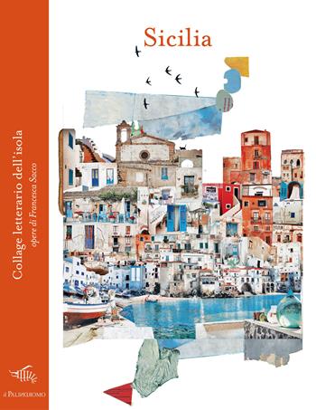 Sicilia. Collage letterario dell'isola - Francesca Sacco - Libro Il Palindromo 2026, Le città di carta. Collage | libraccio.click
