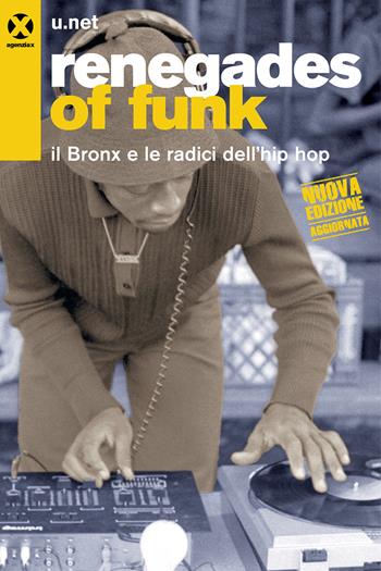 Renegades of funk. Il Bronx e le radici dell'hip hop. Nuova ediz. - U.net - Libro Agenzia X 2024 | libraccio.click