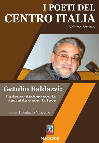 I poeti del centro Italia. Vol. 7: Getulio Baldazzi: l’intenso dialogo con la sacralità e con la luce  - Libro Macabor 2023, Nuova luce | libraccio.click