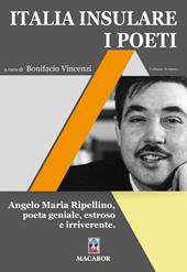 Italia insulare. I poeti. Vol. 7: Angelo Maria Ripellino, poeta geniale, estroso e irriverente