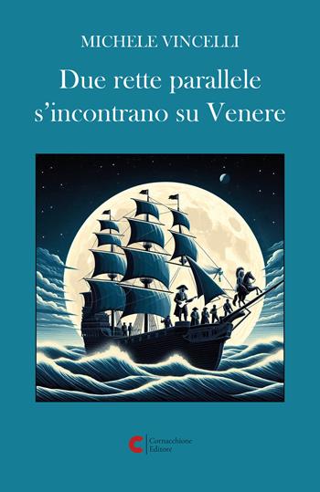 Due rette parallele s’incontrano su Venere - Michele Vincelli - Libro Cornacchione Editore 2025 | libraccio.click