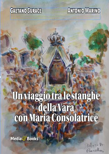 Un viaggio tra le stanghe della Vara con Maria Ausiliatrice - Gaetano Surace, Antonio Marino - Libro Mediabooks 2026, Calabria & calabresi | libraccio.click