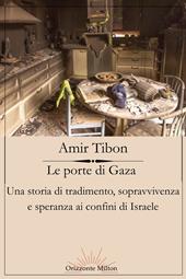 Le porte di Gaza. Una storia di tradimento, sopravvivenza e speranza ai confini di Israele