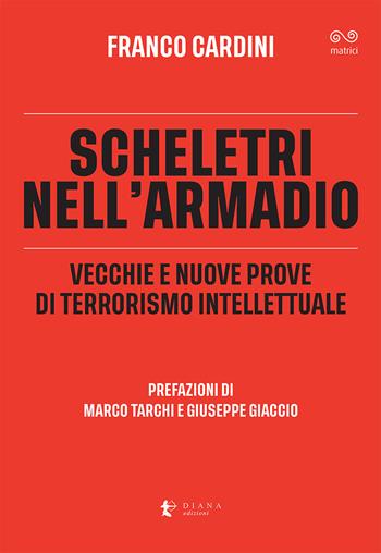 Scheletri nell'armadio. Vecchie e nuove prove di terrorismo intellettuale - Franco Cardini - Libro Diana edizioni 2025, Matrici | libraccio.click