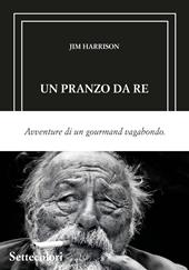 Un pranzo da re. Avventure di un gourmand vagabondo. Ediz. limitata