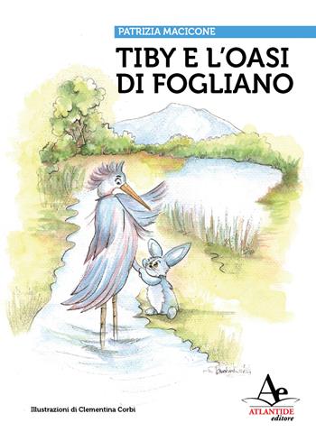 Tiby e l'oasi di fogliano - Patrizia Macicone - Libro Atlantide Editore 2025 | libraccio.click