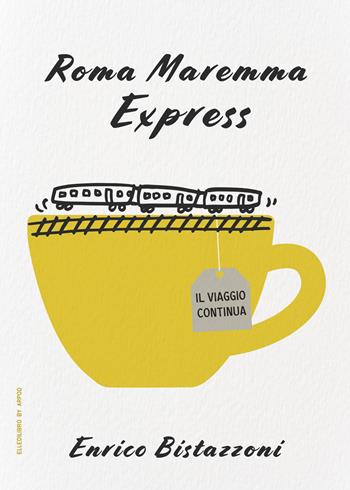 Roma Maremma Express. Il viaggio continua - Enrico Bistazzoni - Libro LdiLibro by Arpod 2024 | libraccio.click