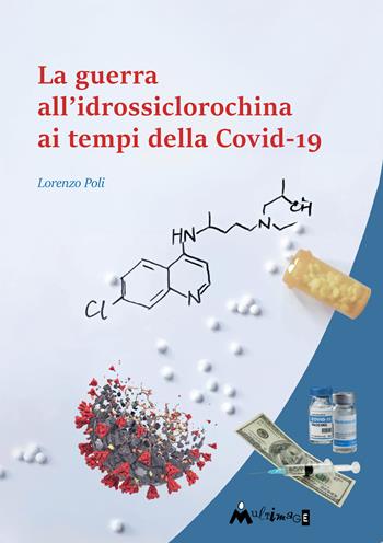 La guerra all'idrossiclorochina al tempo della Covid-19 - Lorenzo Poli - Libro Ass. Multimage 2024, Avere cura | libraccio.click