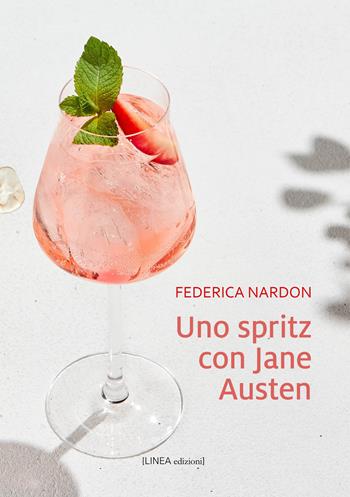 Uno spritz con Jane Austen - Federica Nardon - Libro Linea Edizioni 2024, Linea narrativa | libraccio.click