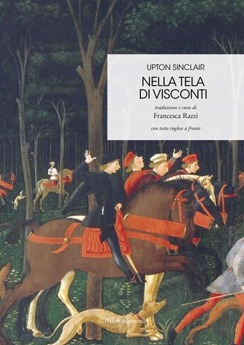 Nella tela di Visconti. Testo inglese a fronte. Ediz. integrale - Upton Sinclair - Libro Linea Edizioni 2024, Linea saggistica | libraccio.click
