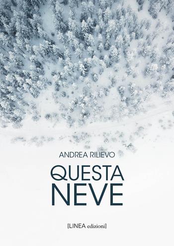 Questa neve - Andrea Rilievo - Libro Linea Edizioni 2026, Linea narrativa | libraccio.click