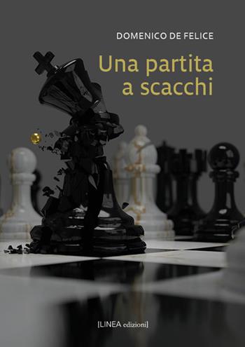 Una partita a scacchi - Domenico De Felice - Libro Linea Edizioni 2025, Linea narrativa | libraccio.click