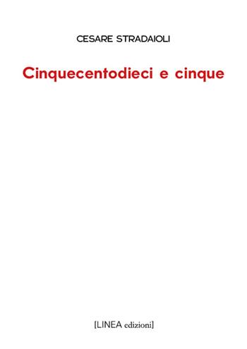 Cinquecentodieci e cinque - Cesare Stradaioli - Libro Linea Edizioni 2026, Linea narrativa | libraccio.click