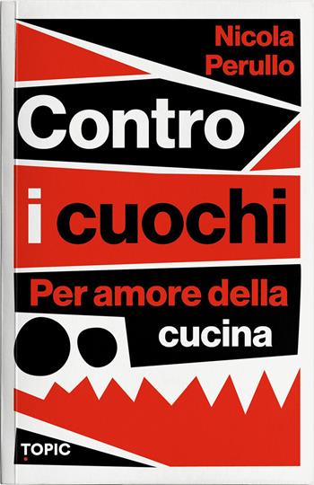 Contro i cuochi. Per amore della cucina - Nicola Perullo - Libro Topic 2026 | libraccio.click