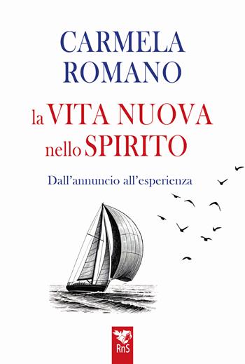 La vita nuova nello Spirito. Dall'esperienza all'annuncio - Carmela Romano - Libro Edizioni RnS 2025 | libraccio.click