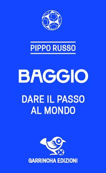 Baggio. Dare il passo al mondo - Pippo Russo - Libro Garrincha Edizioni 2024, Le figurine | libraccio.click