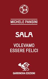 Sala. Volevamo essere felici