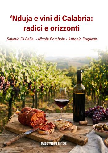 'Nduja e vini di Calabria: radici e orizzonti - Saverio Di Bella, Nicola Rombolà, Antonio Pugliese - Libro Mario Vallone 2026 | libraccio.click