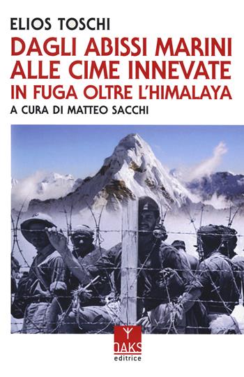 Dagli abissi marini alle cime innevate. In fuga oltre l'Himalaya - Elios Toschi - Libro Oaks Editrice 2025, Ribelli | libraccio.click