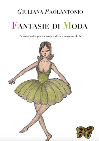 Fantasie di moda. Repertorio disegnato a mano realizzato mezzo secolo fa - Giuliana Paolantonio - Libro Graus Edizioni 2024, Fuori collana | libraccio.click