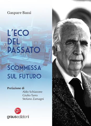 L'eco del passato. Scommessa sul futuro - Gaspare Bassi - Libro Graus Edizioni 2024, Personaggi | libraccio.click