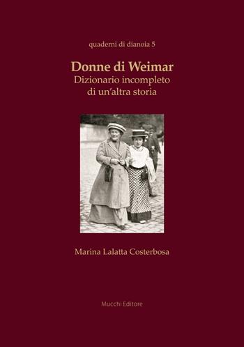 Donne di Weimar. Dizionario incompleto di un'altra storia - Marina Lalatta Costerbosa - Libro Mucchi Editore 2025, Quaderni di dianoia | libraccio.click