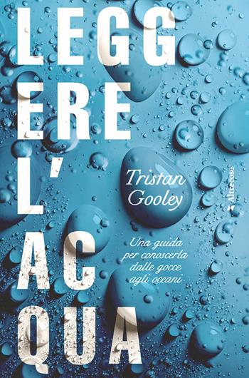 Leggere l'acqua. Una guida per conoscerla dalle gocce agli oceani - Tristan Gooley - Libro Altrecose 2026, Altrecose | libraccio.click