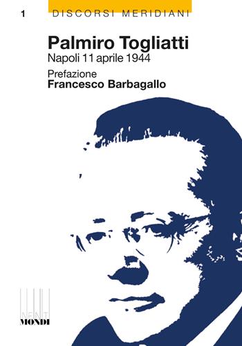 Palmiro Togliatti, Napoli 11 aprile 1944 - Palmiro Togliatti - Libro Associazione Infiniti Mondi 2024, Discorsi Meridiani | libraccio.click