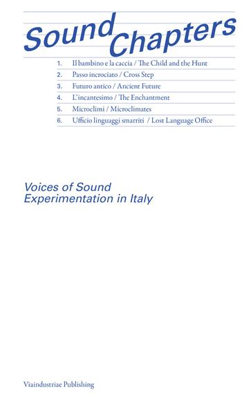 Sound Chapters. Voices of Sound Experimentation in Italy. Ediz. inglese e italiana  - Libro Viaindustriae 2025 | libraccio.click