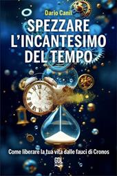 Spezzare l'incantesimo del tempo. Come liberare la tua vita dalle fauci di Cronos
