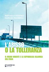 L’abisso o la tolleranza. Il Medio Oriente e la Repubblica Islamica dell’Iran