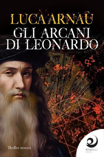 Gli arcani di Leonardo - Luca Arnaù - Libro Altrevoci Edizioni 2024, AltriTempi | libraccio.click